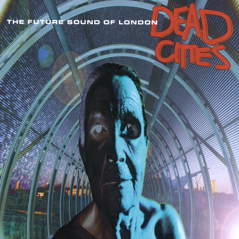 The Future Sound of London - Dead Cities